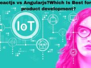 Reactjs vs Angularjs?Which Is Best for IoT development? ReactJS vs AngularJS: Which Is Best for IoT product development?