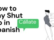 Learn How to Say Shut Up in Spanish – How to Say Shut Up in Spanish