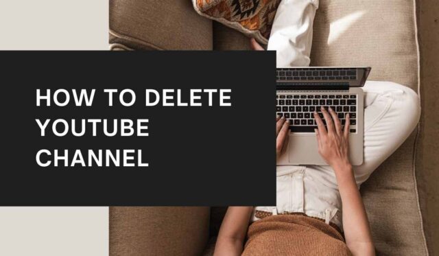 HOW TO DELETE YOUTUBE CHANNEL