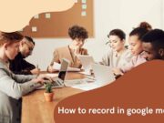 How to record in google meet Easy Method How to record google meet
