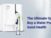 The Ultimate Guide to Buy a Water Purifier for Good Health The Ultimate Guide to Buy a Water Purifier for Good Health