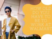 How Old Do You Have To Be To Work At Walmart? How Old Do You Have To Be To Work At Walmart?