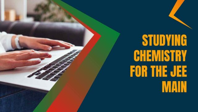 Studying Chemistry for the JEE Main