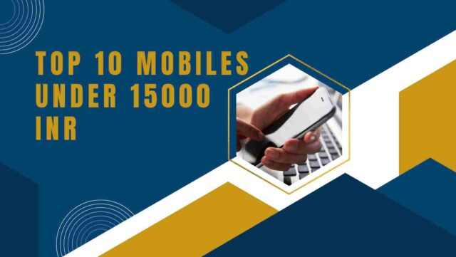 Top 10 Mobiles Under 15000 INR