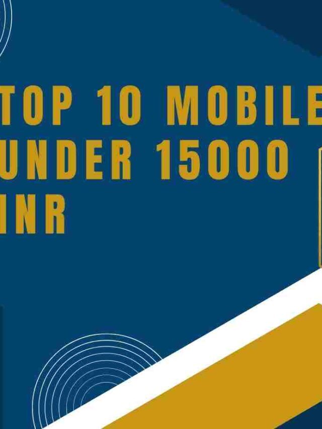 Top 10 Mobiles Under 15000 INR in 2022