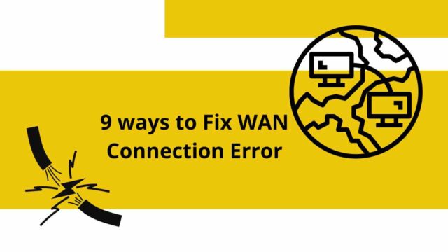 9 ways to Fix WAN Connection Error - Best Guide