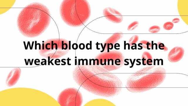 Which blood type has the weakest immune system