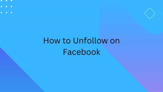 How to Unfollow on Facebook : Easy Ways